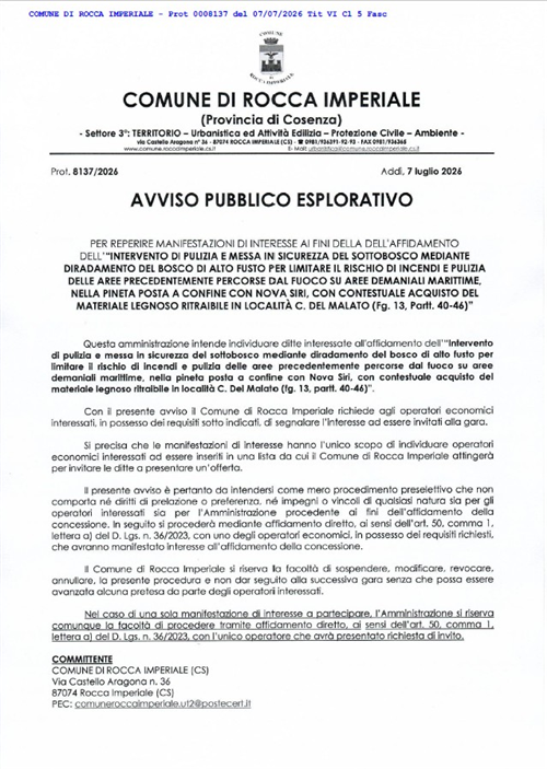 Avviso pubblico esplorativo per reperire manifestazioni di interesse ai fini della dell'affidamento dellintervento di pulizia e messa in sicurezza del sottobosco mediante diradamento del bosco di alto fusto per limitare il rischio di incendi e pulizia delle aree precedentemente percorse dal fuoco su aree demaniali marittime, nella pineta posta a confine con Nova Siri, con contestuale acquisto del materiale legnoso ritraibile in località C. del Malato (Fg. 13, Partt. 40-46)